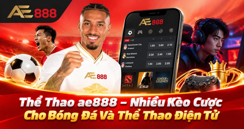 Thể Thao ae888 – Nhiều Kèo Cược Cho Bóng Đá Và Thể Thao Điện Tử