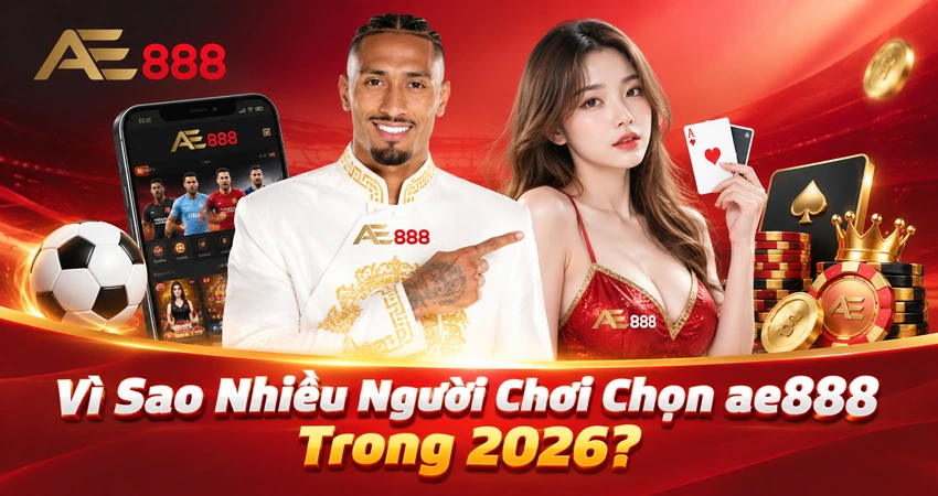 Vì Sao Nhiều Người Chơi Chọn ae888 Trong 2026?